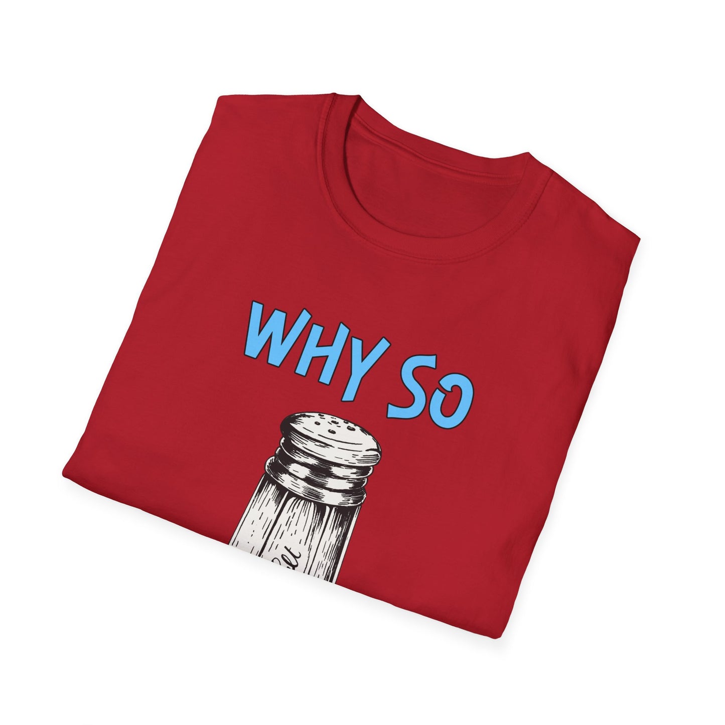 Why So Salty- Women's Softstyle T-Shirt