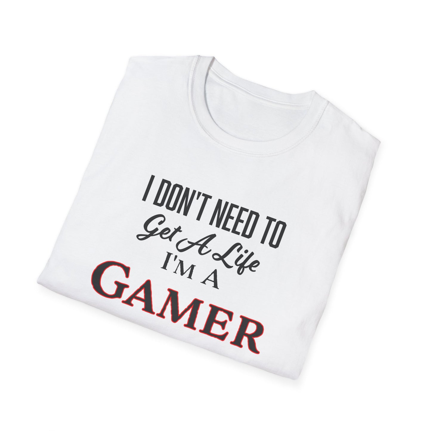 I Don't Need to Get a Life- Men's Softstyle T-Shirt