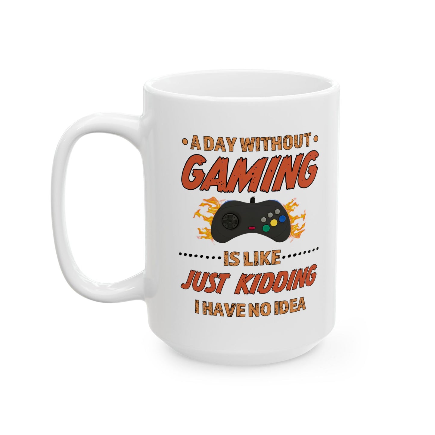 A Day Without Gaming-Ceramic Mug (11oz / 15oz)