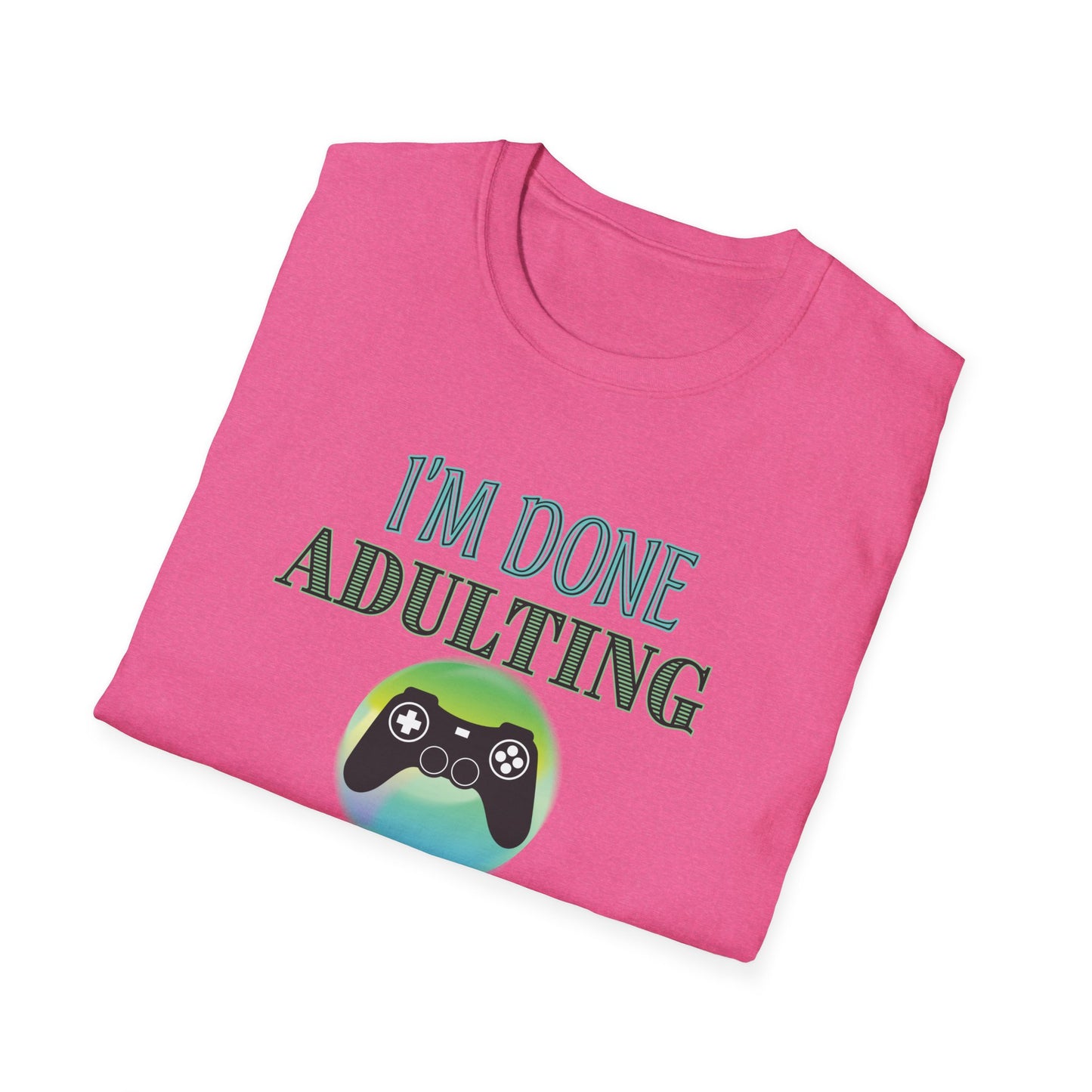 I'm Done Adulting- Women's Softstyle T-Shirt