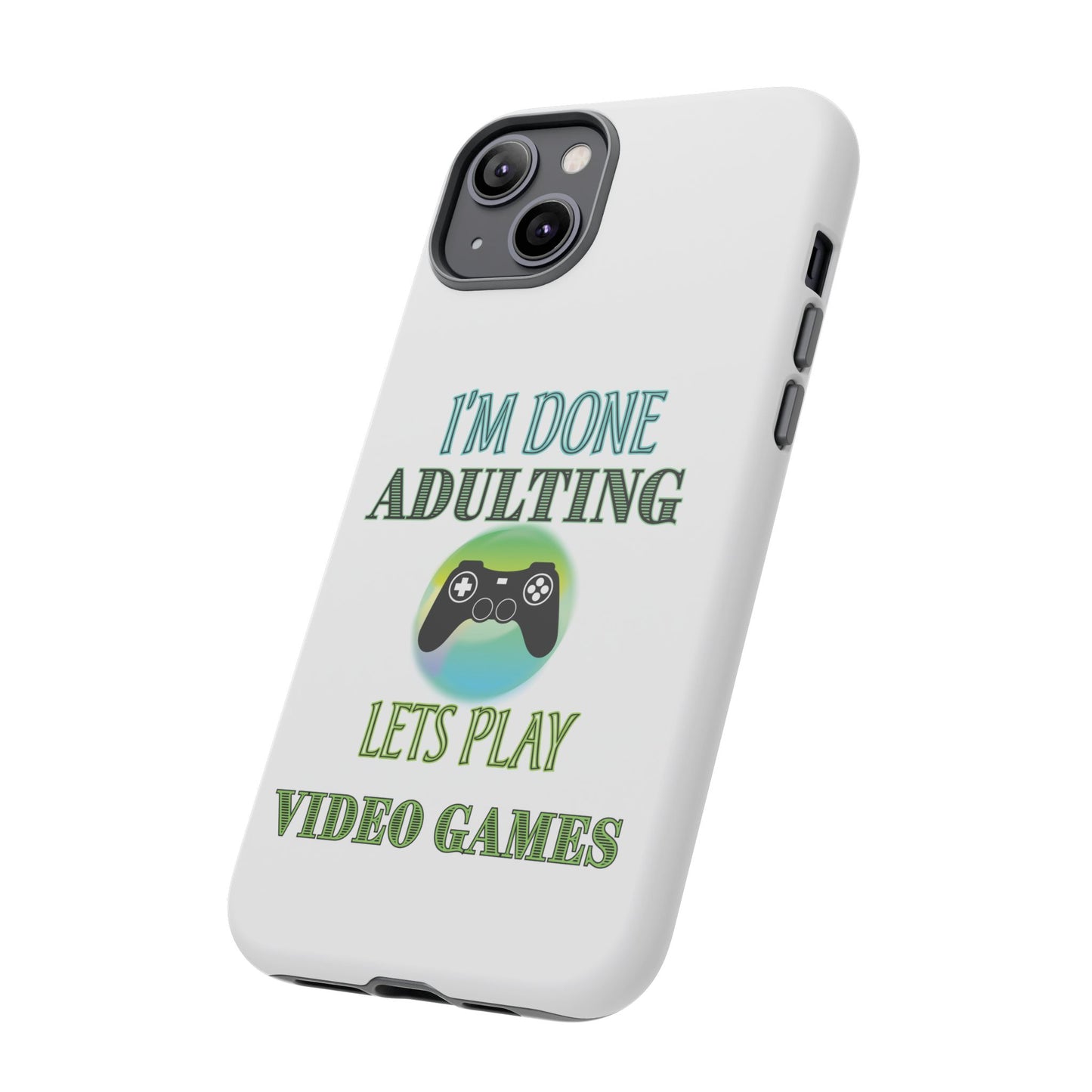 I'm Done Adulting- iPhone Tough Cases