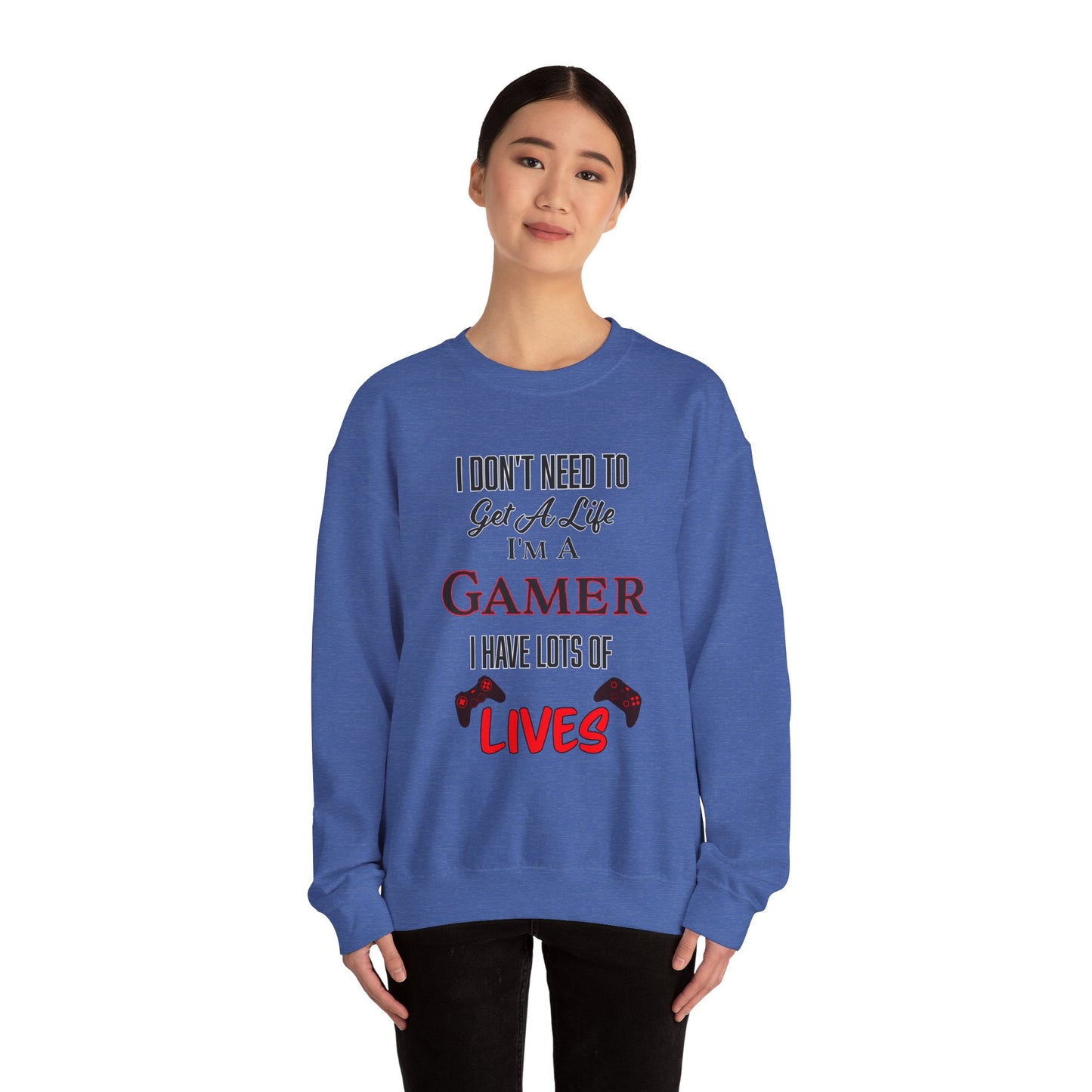 I Don't Need to Get a Life- Women's Sweatshirt