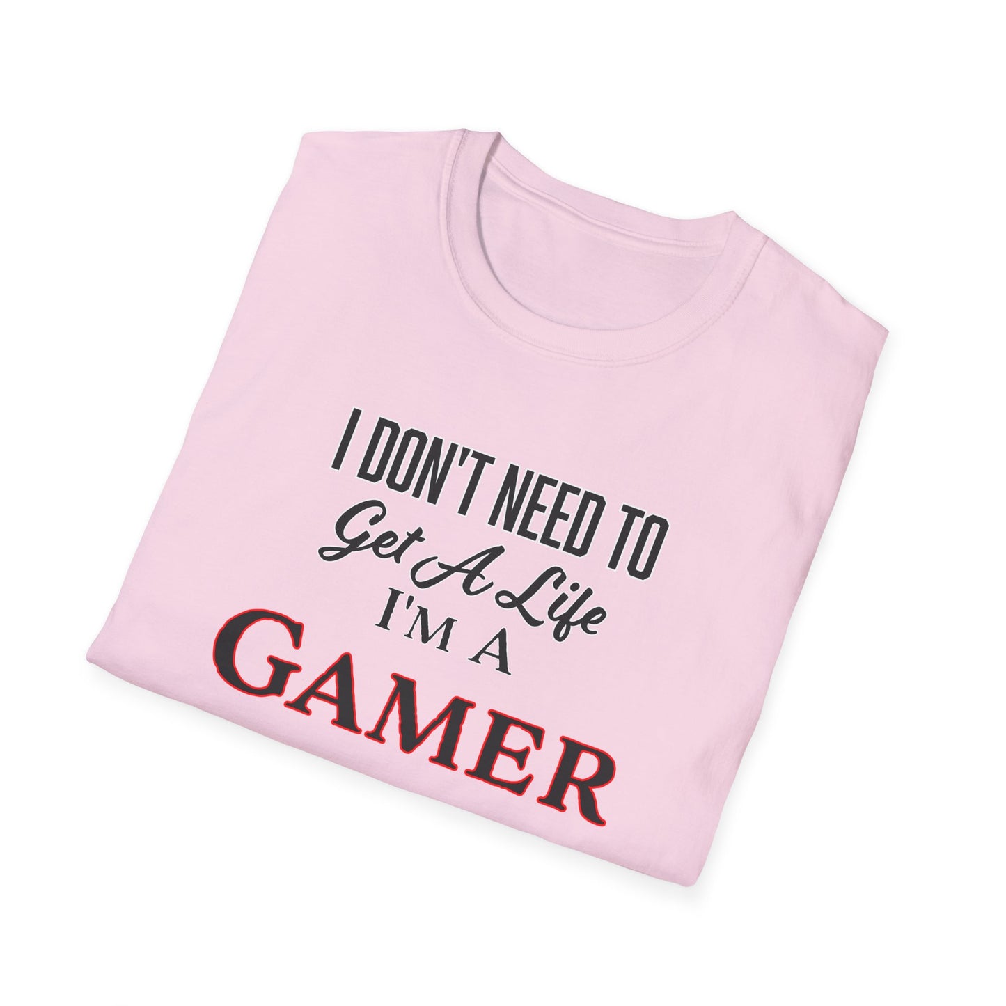 I Don't Need to Get a Life- Women's Softstyle T-Shirt