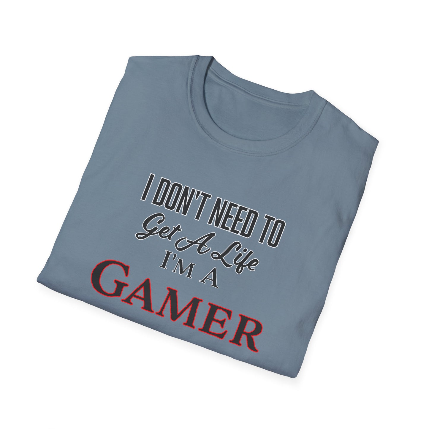 I Don't Need to Get a Life- Men's Softstyle T-Shirt