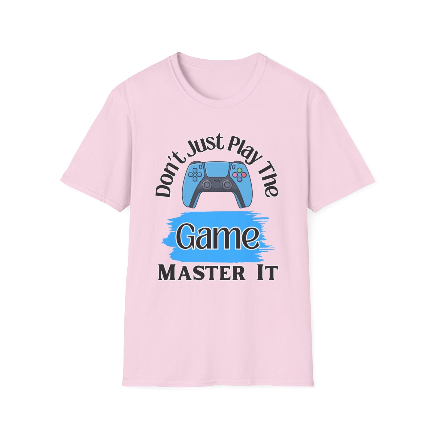 Don't Just Play The Game- Women's Softstyle T-Shirt