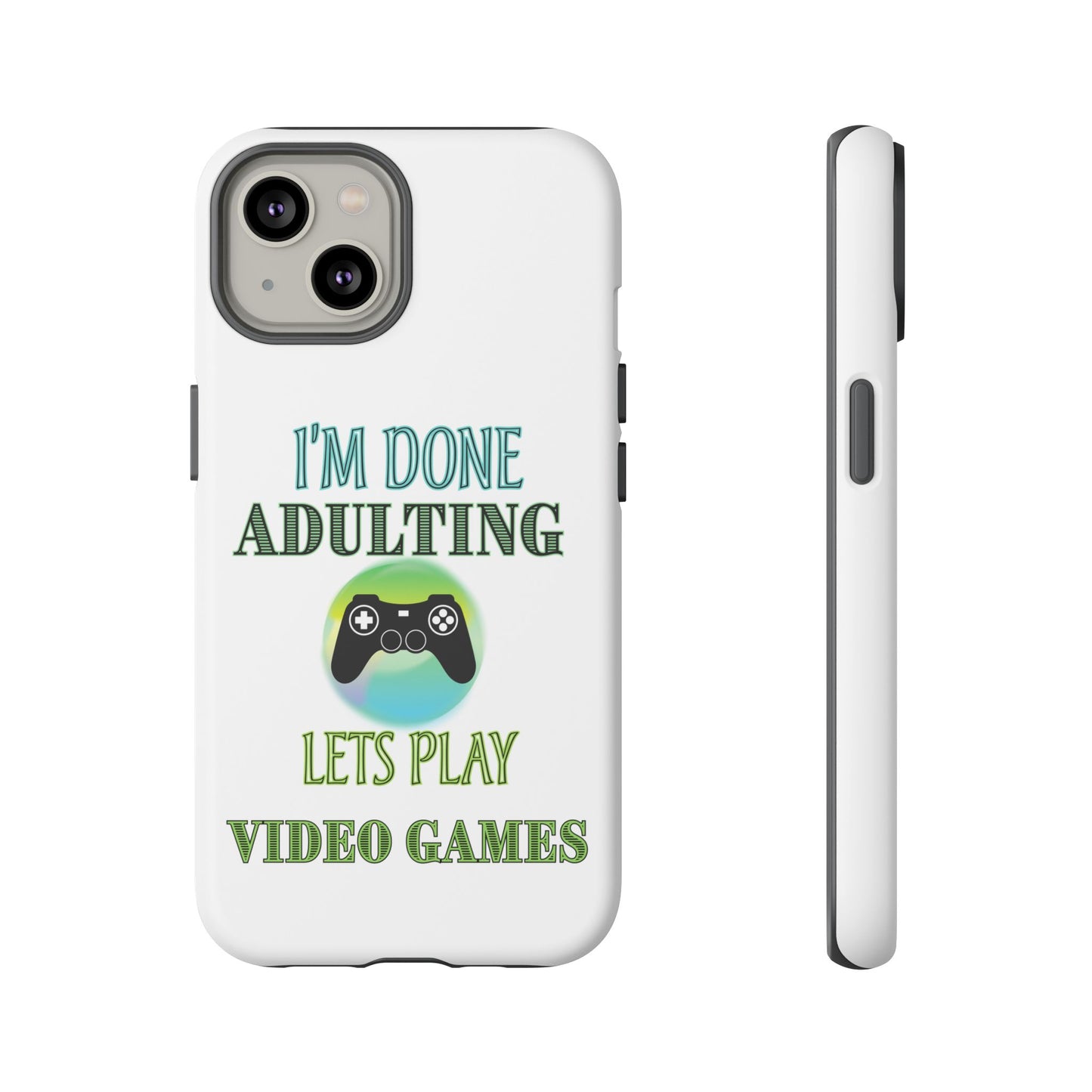 I'm Done Adulting- iPhone Tough Cases