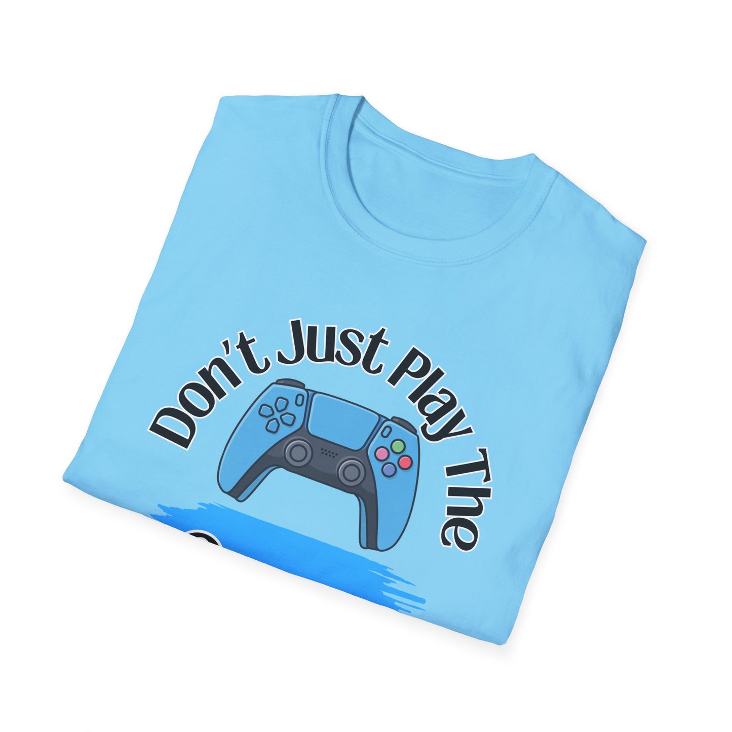 Don't Just Play- Men's Softstyle T-Shirt