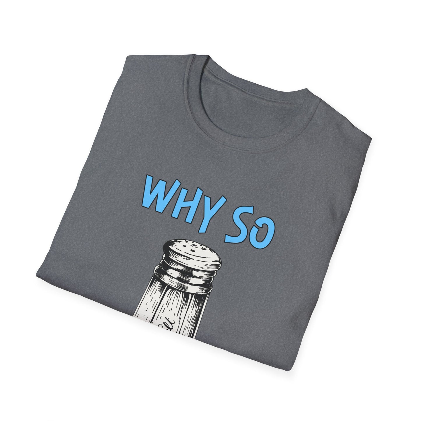 Why So Salty-  Men's Softstyle T-Shirt