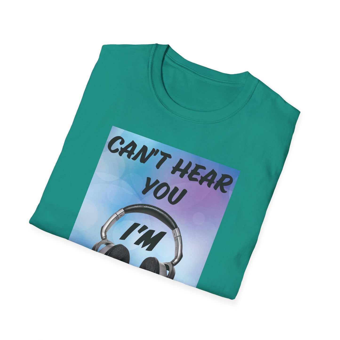 Can't Hear You- Women's Softstyle T-Shirt