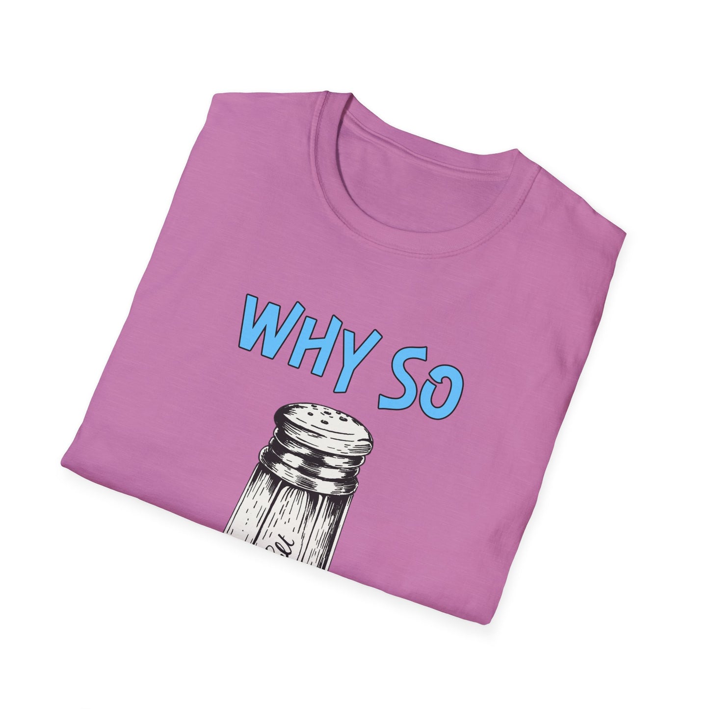 Why So Salty- Women's Softstyle T-Shirt