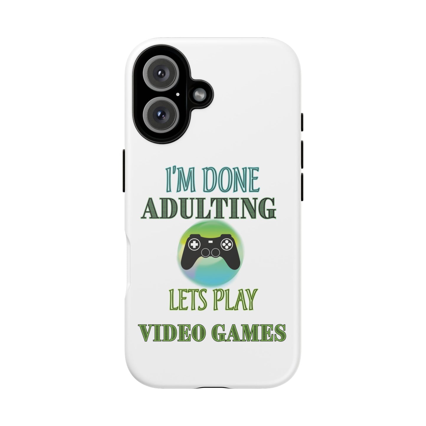 I'm Done Adulting- iPhone Tough Cases