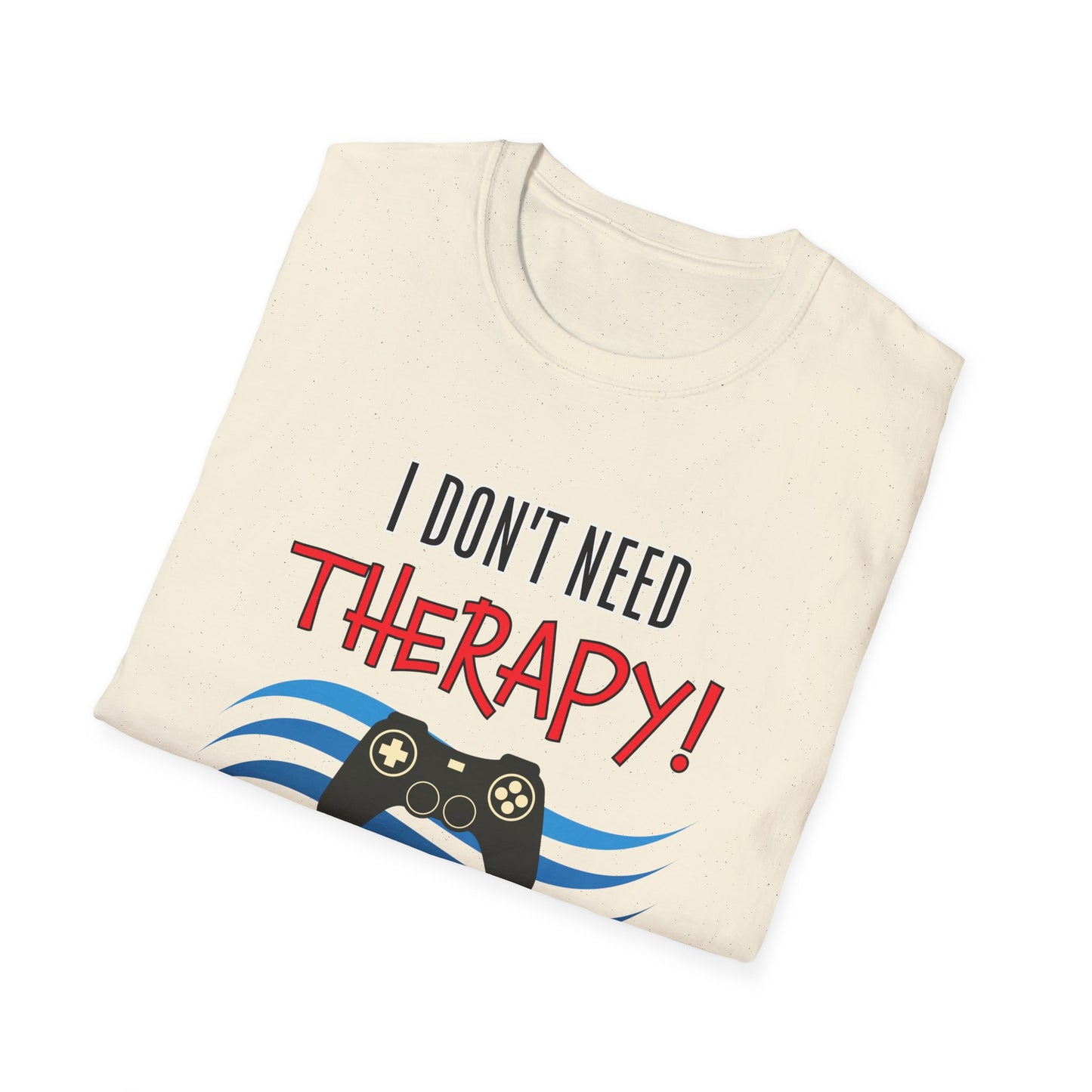 I Don't Need Therapy- Men's Softstyle T-Shirt