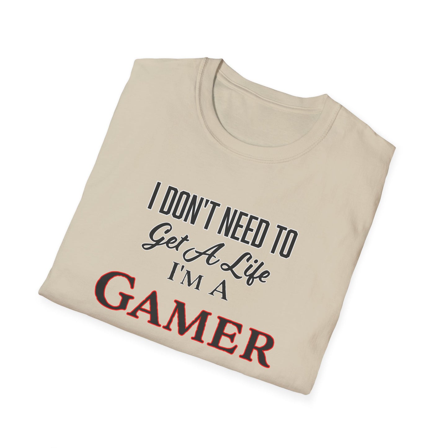 I Don't Need to Get a Life- Women's Softstyle T-Shirt