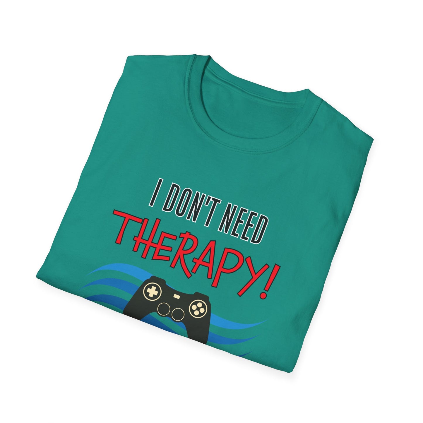 I Don't Need Therapy- Women's Softstyle T-Shirt