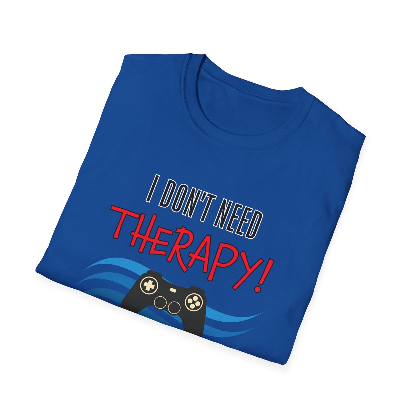 I Don't Need Therapy- Men's Softstyle T-Shirt