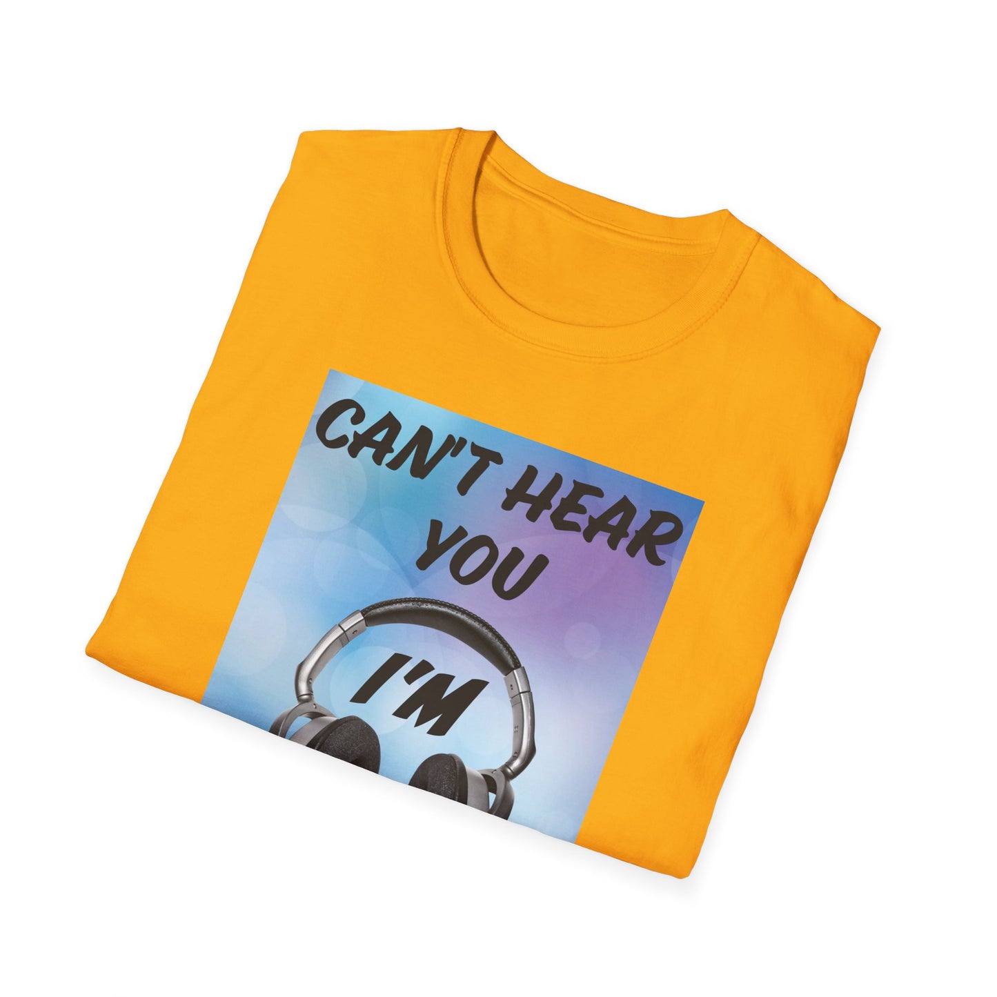 Don't Hear You- Men's Softstyle T-Shirt