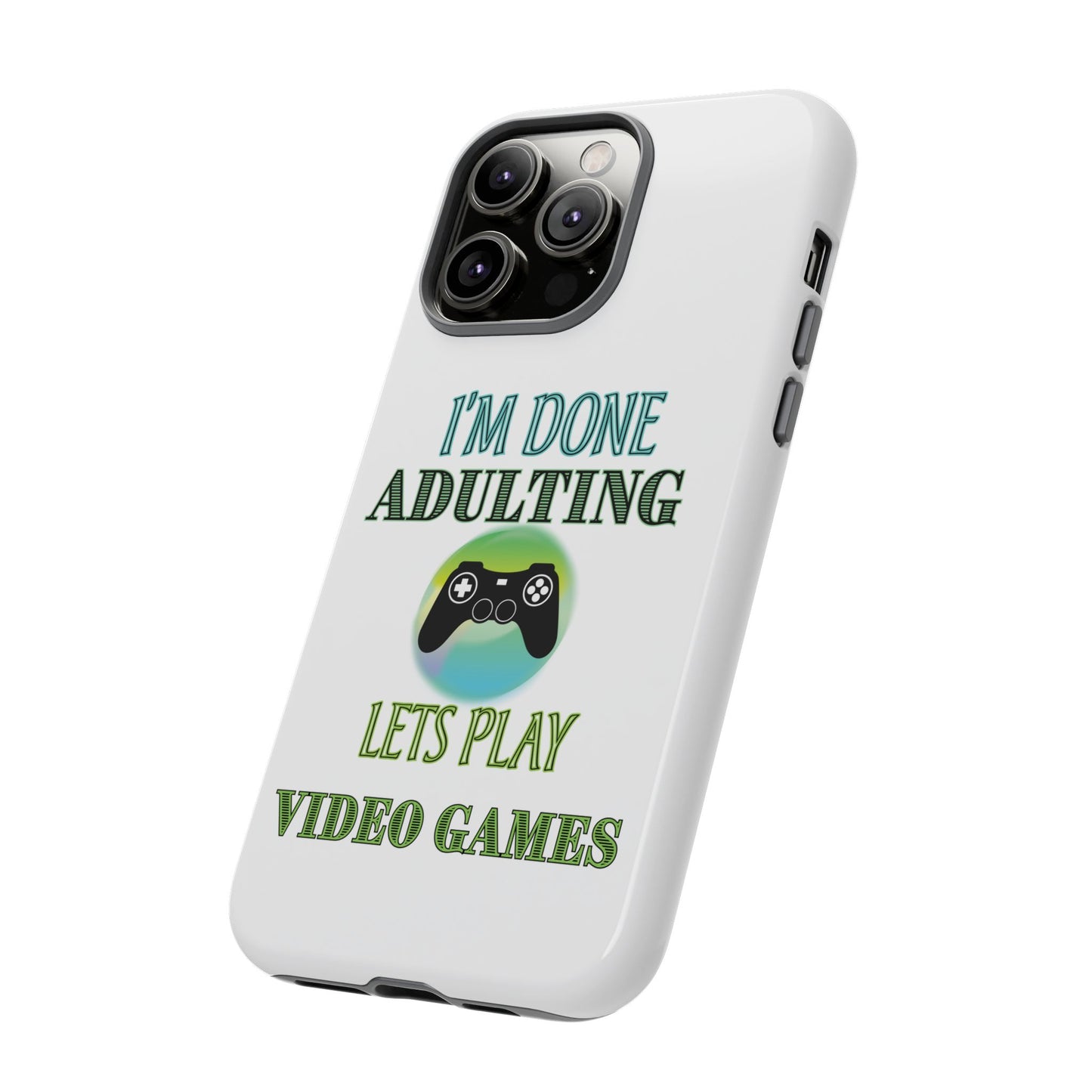 I'm Done Adulting- iPhone Tough Cases