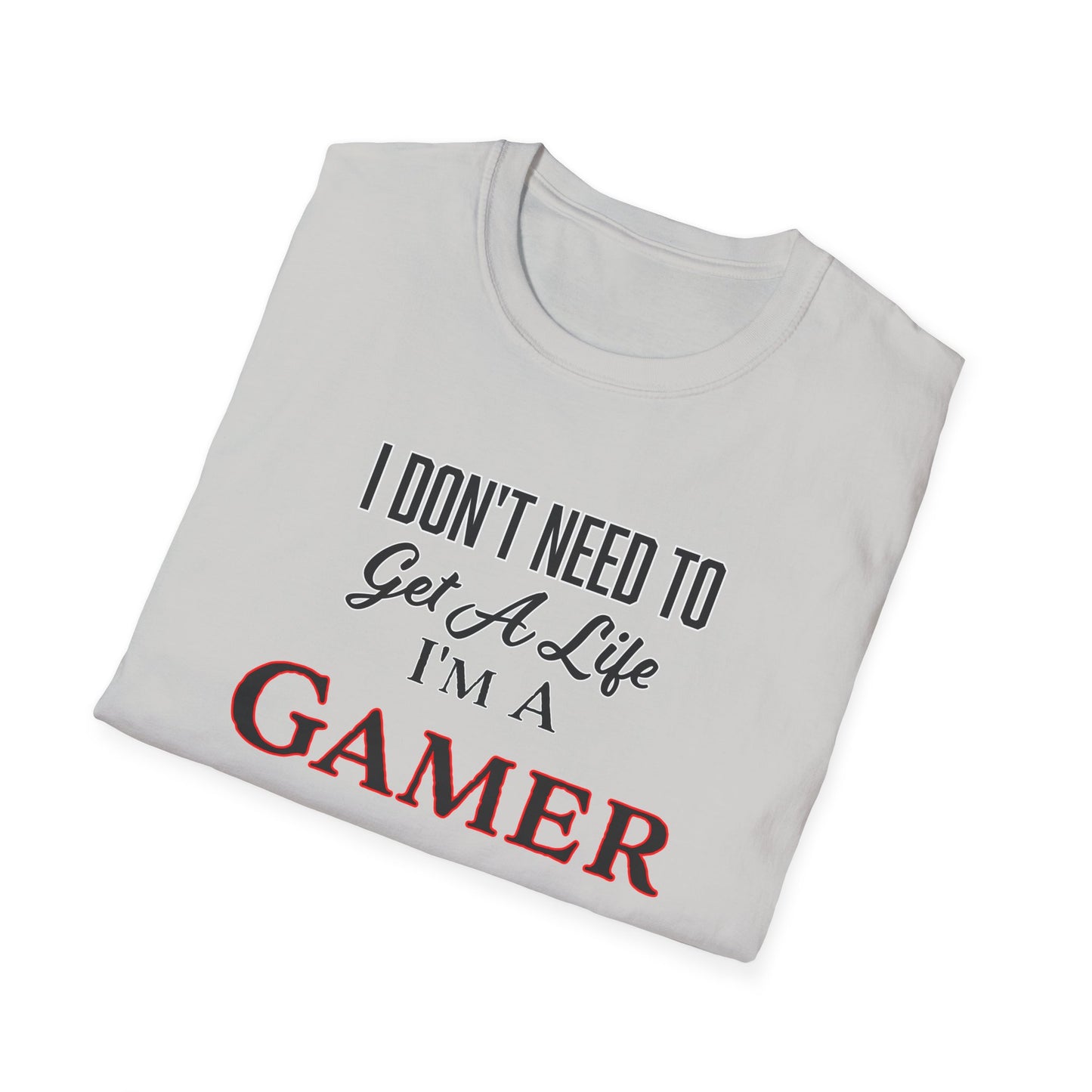 I Don't Need to Get a Life- Men's Softstyle T-Shirt