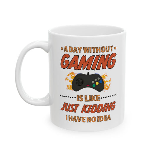 A Day Without Gaming-Ceramic Mug (11oz / 15oz)