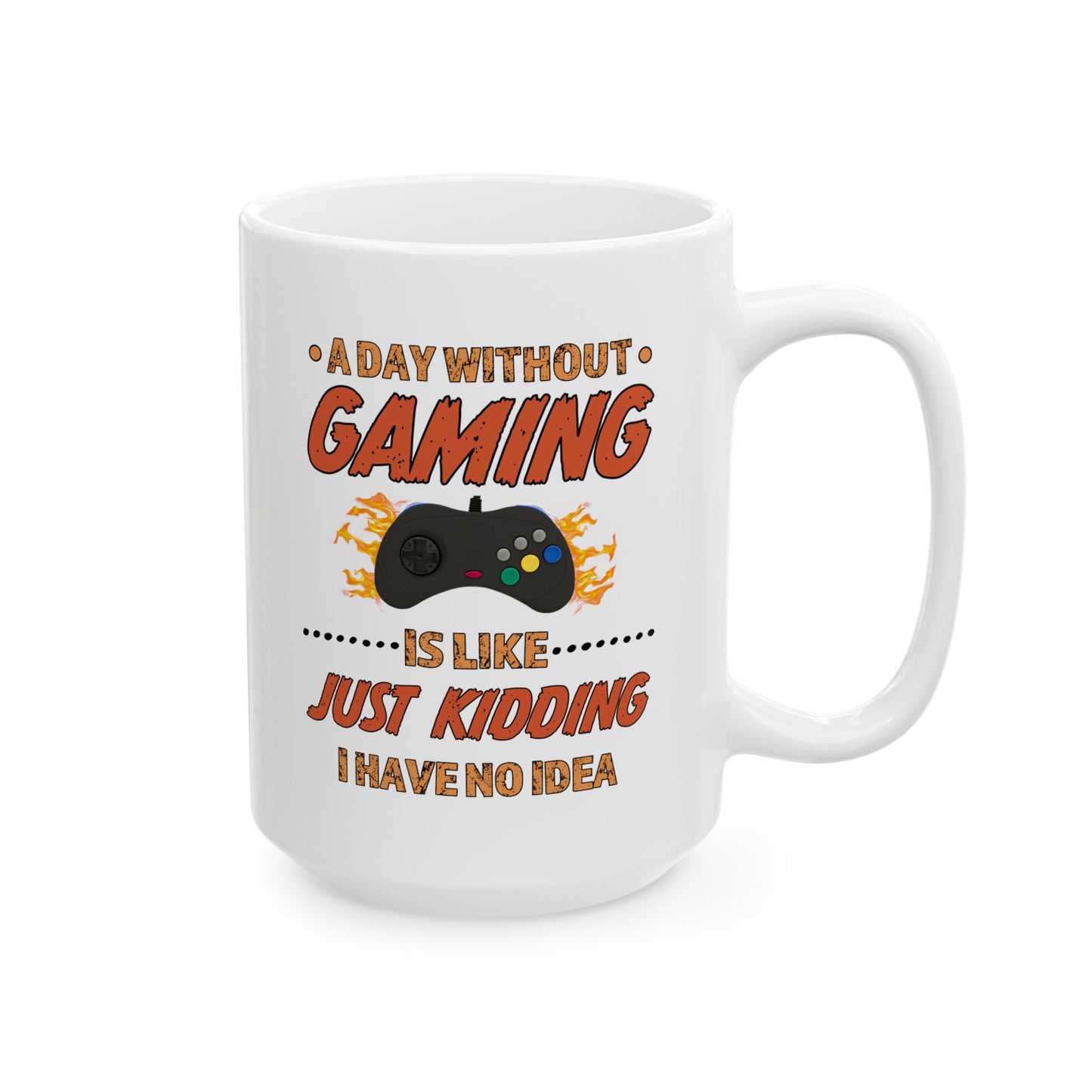 A Day Without Gaming-Ceramic Mug (11oz / 15oz)