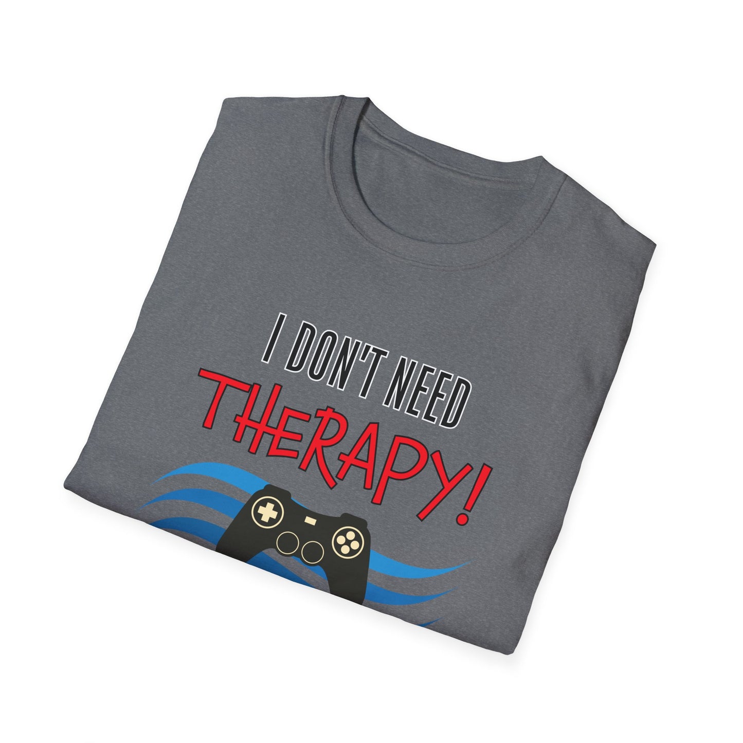 I Don't Need Therapy- Men's Softstyle T-Shirt