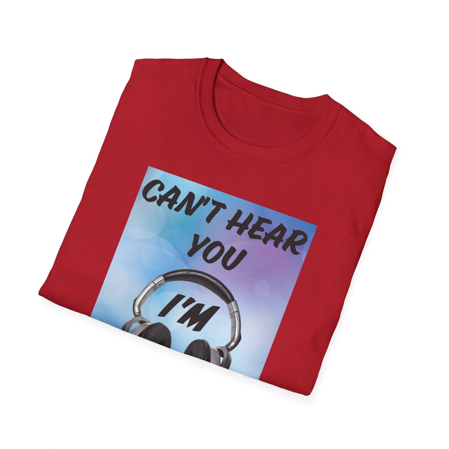 Don't Hear You- Men's Softstyle T-Shirt