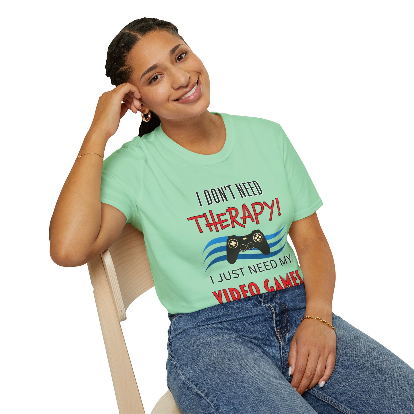 I Don't Need Therapy- Women's Softstyle T-Shirt