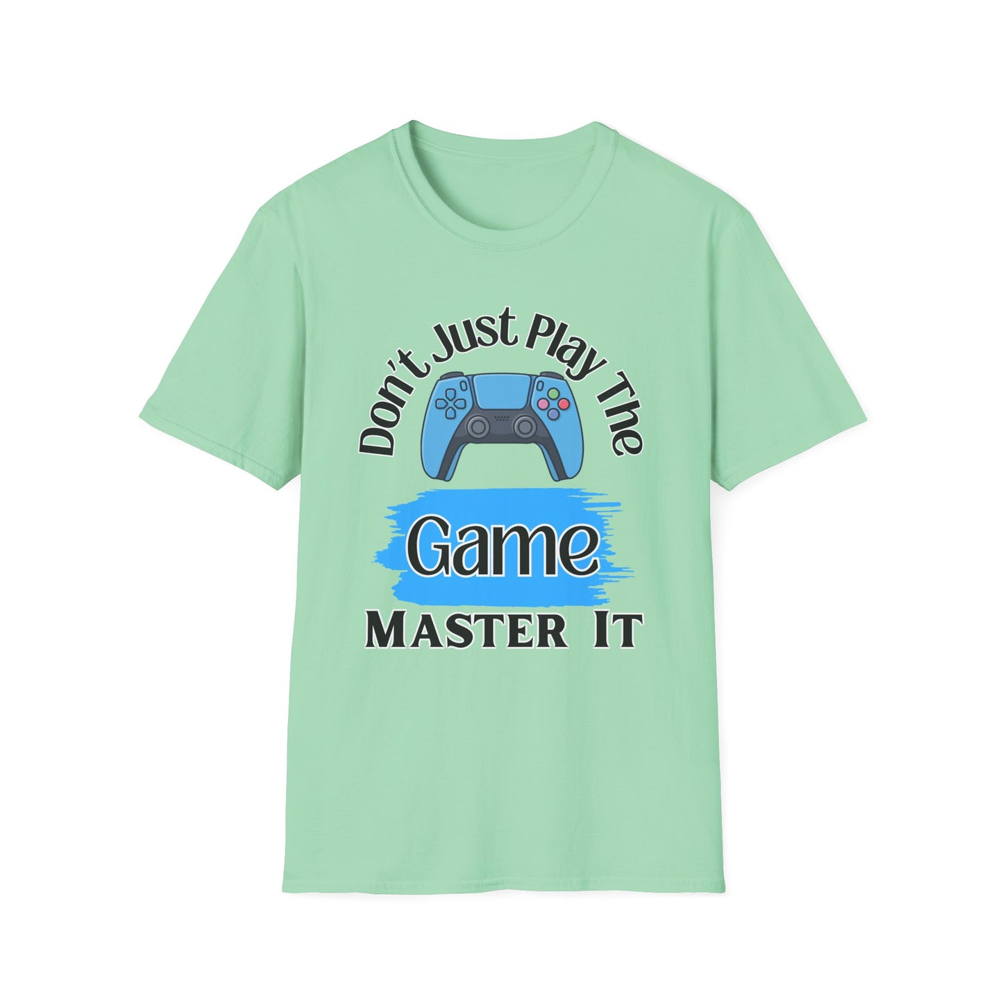 Don't Just Play The Game- Women's Softstyle T-Shirt