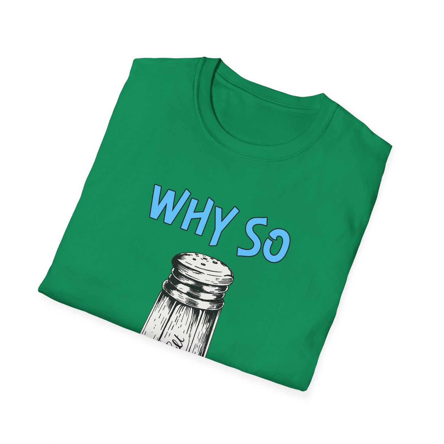 Why So Salty- Women's Softstyle T-Shirt