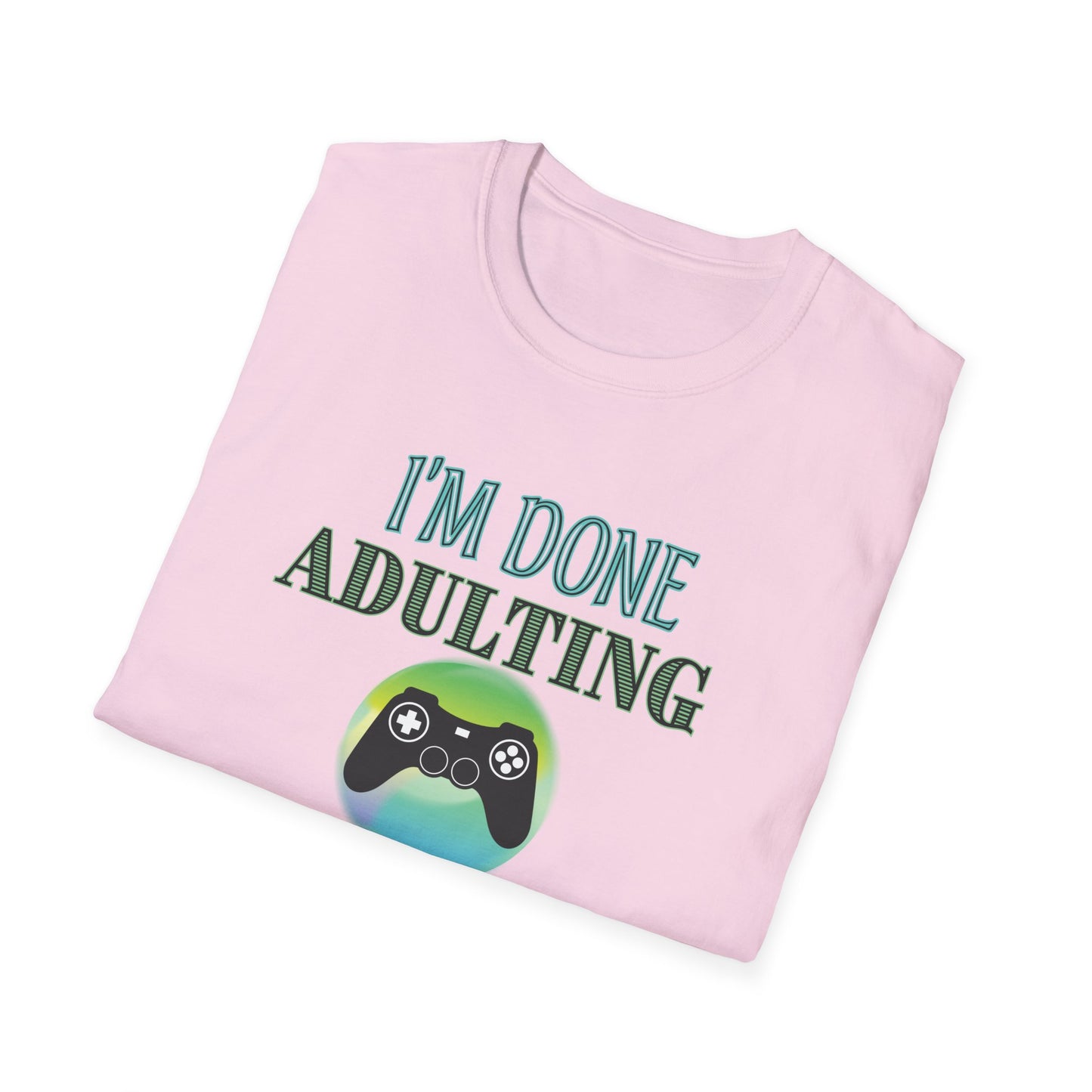 I'm Done Adulting- Women's Softstyle T-Shirt