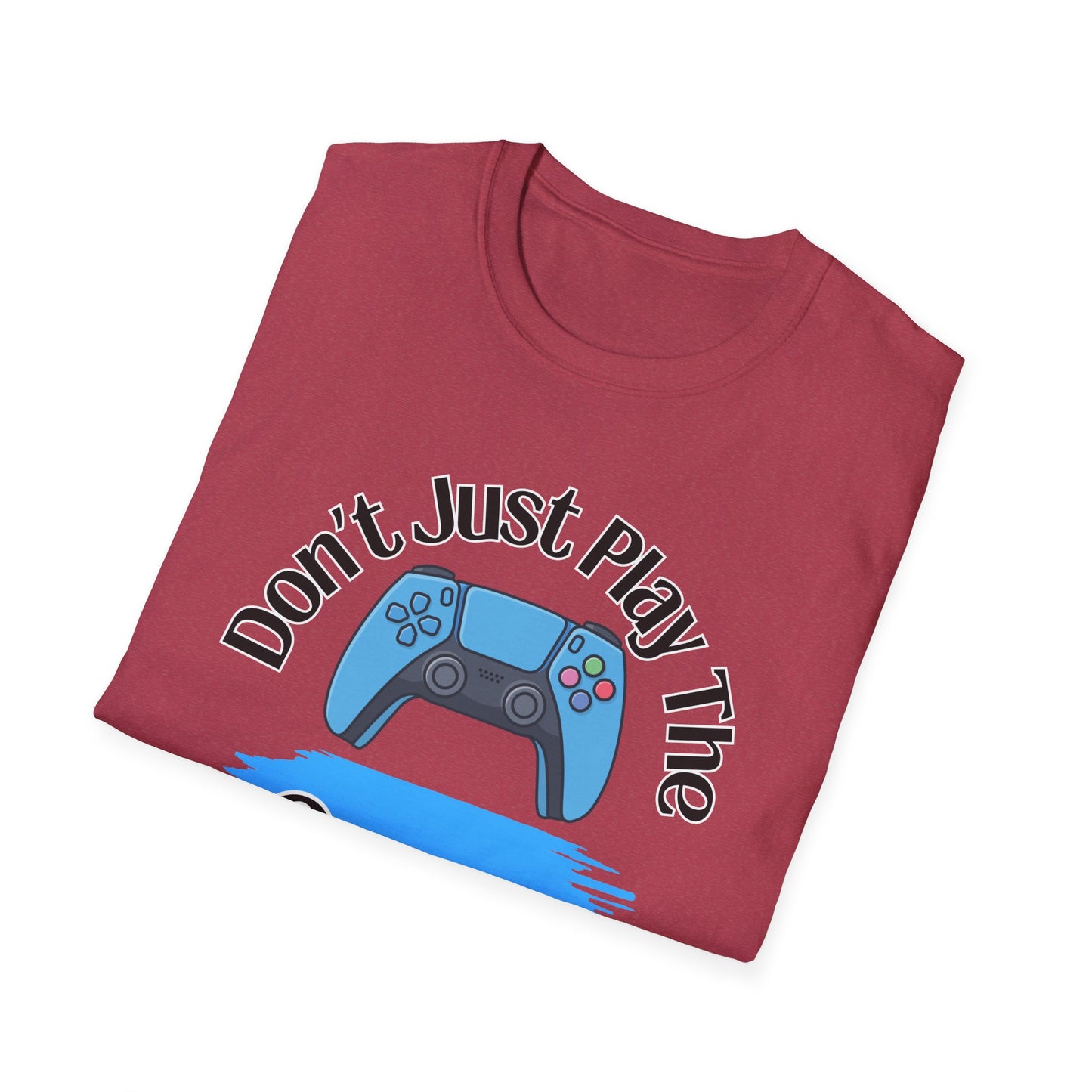 Don't Just Play The Game- Women's Softstyle T-Shirt