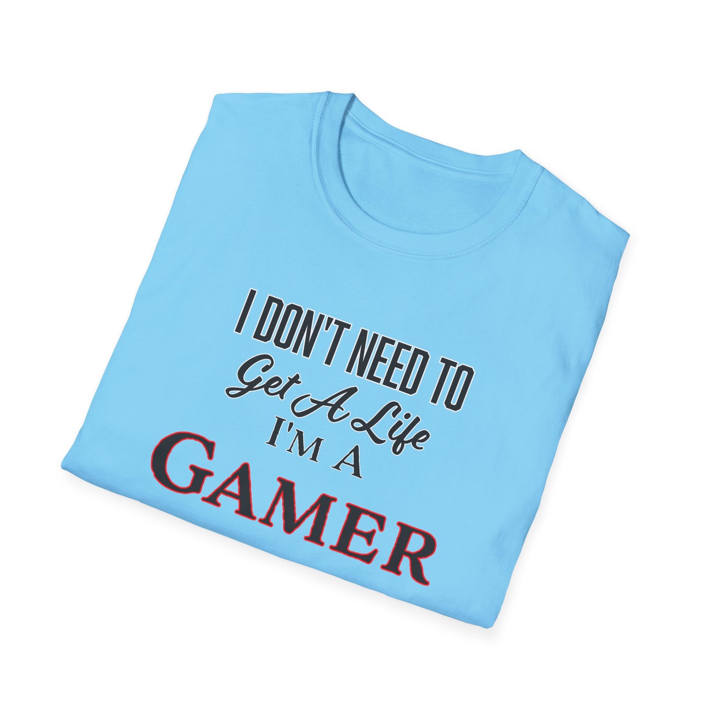 I Don't Need to Get a Life- Men's Softstyle T-Shirt