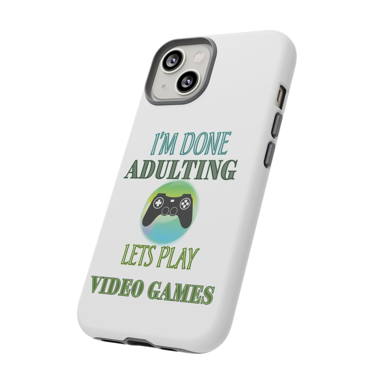 I'm Done Adulting- iPhone Tough Cases