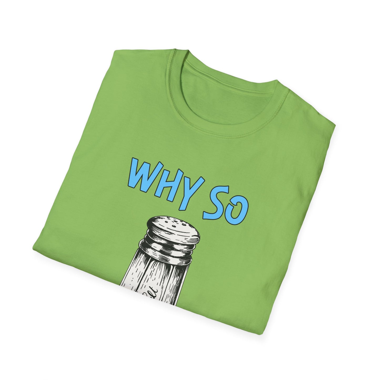 Why So Salty- Women's Softstyle T-Shirt