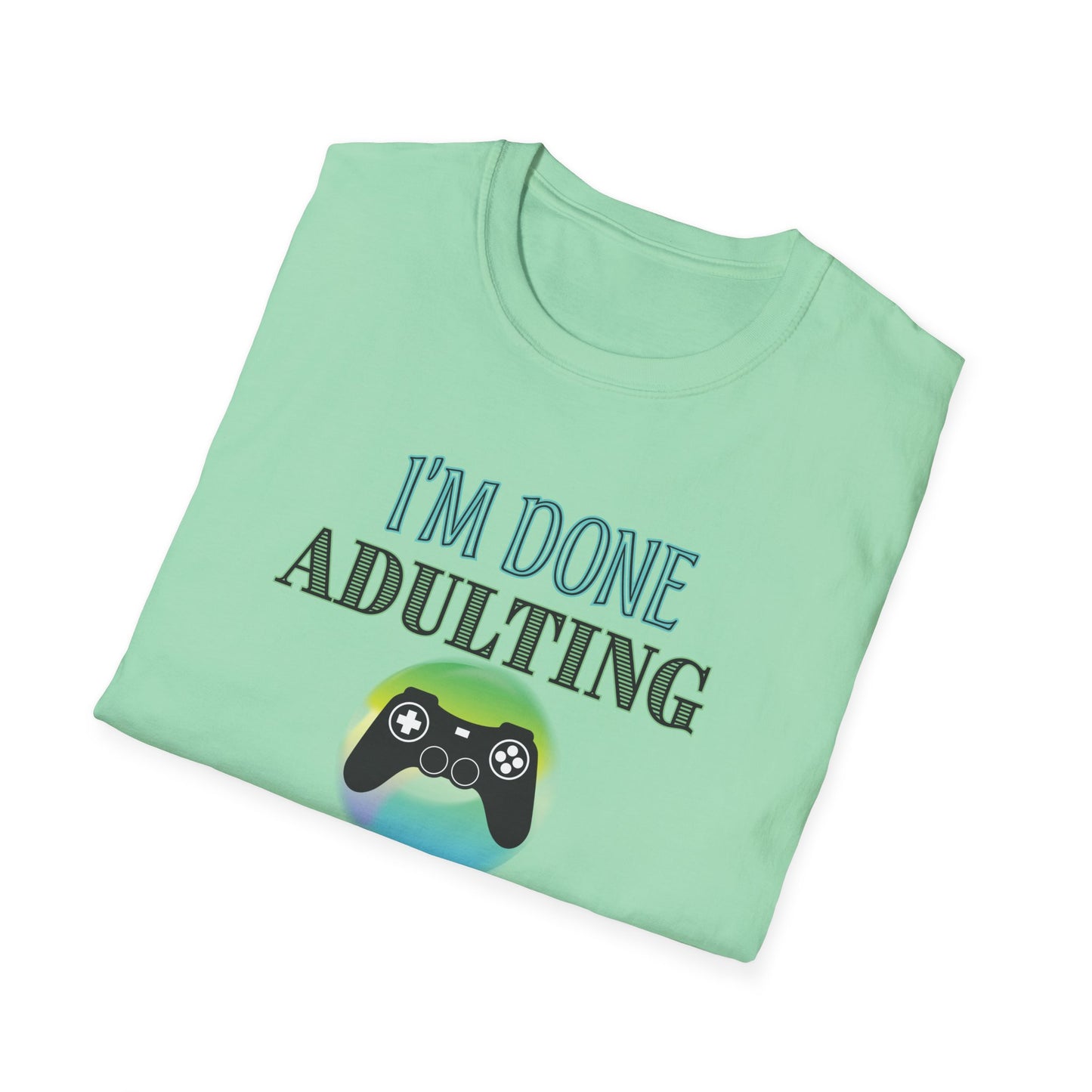 I'm Done Adulting- Women's Softstyle T-Shirt