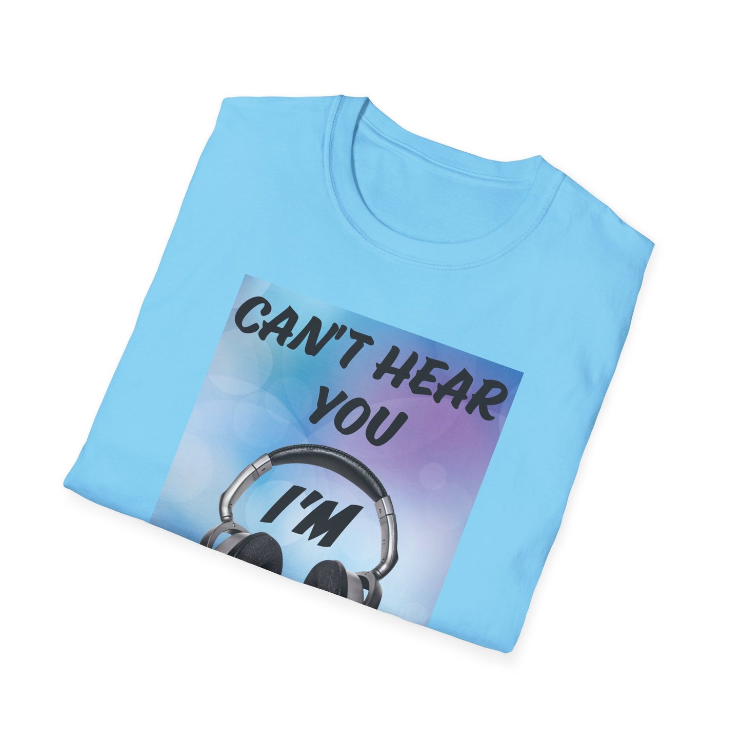 Don't Hear You- Men's Softstyle T-Shirt