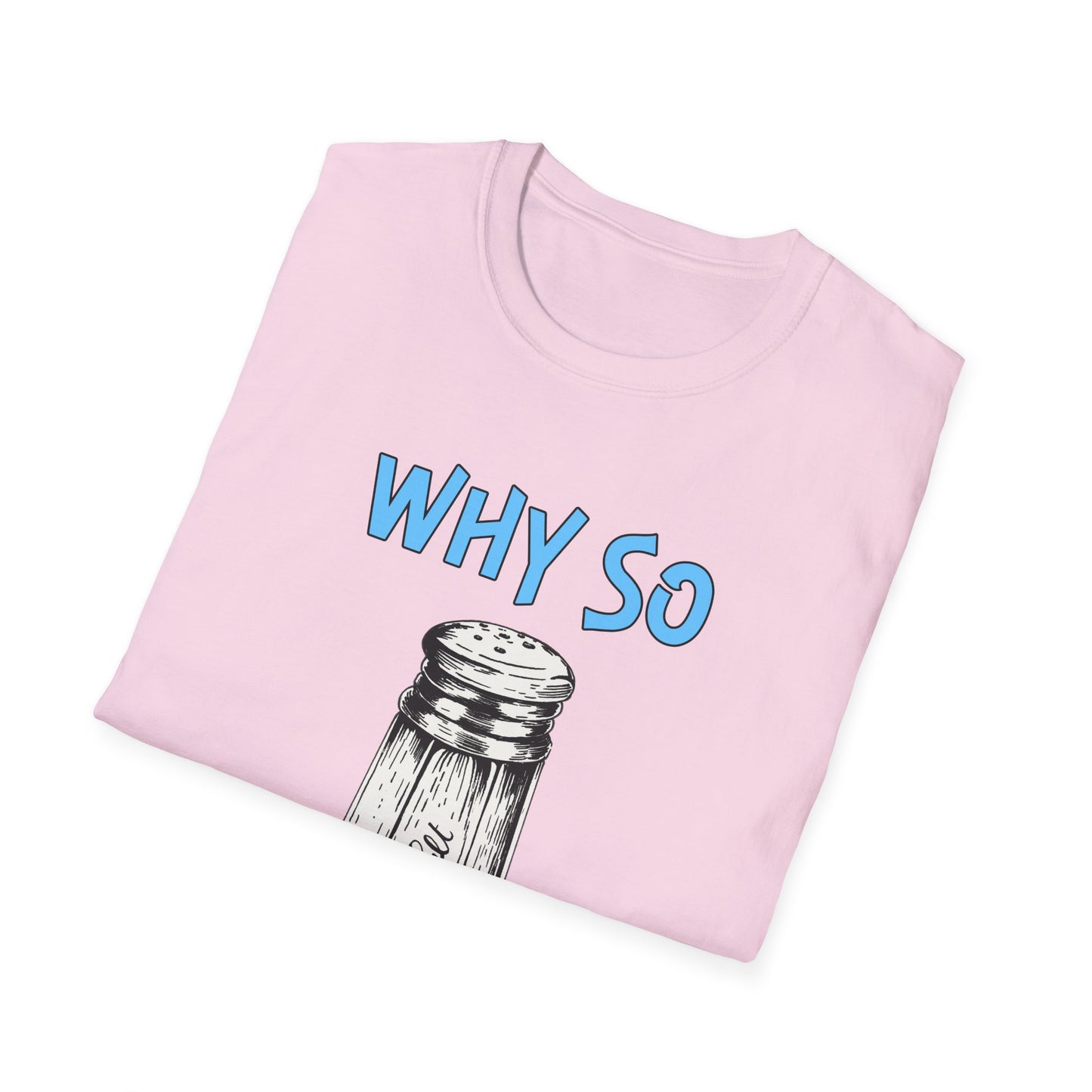 Why So Salty- Women's Softstyle T-Shirt