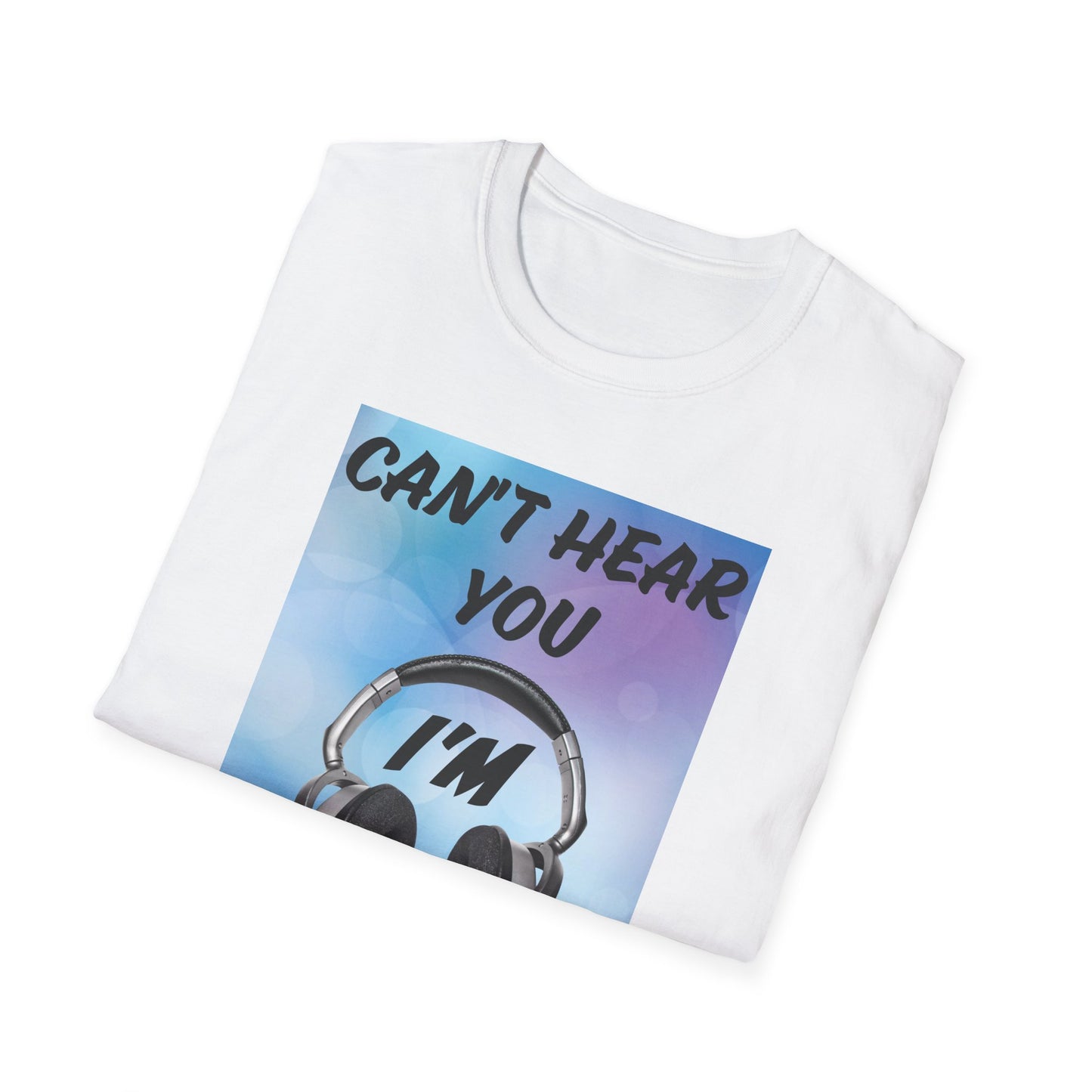 Don't Hear You- Men's Softstyle T-Shirt