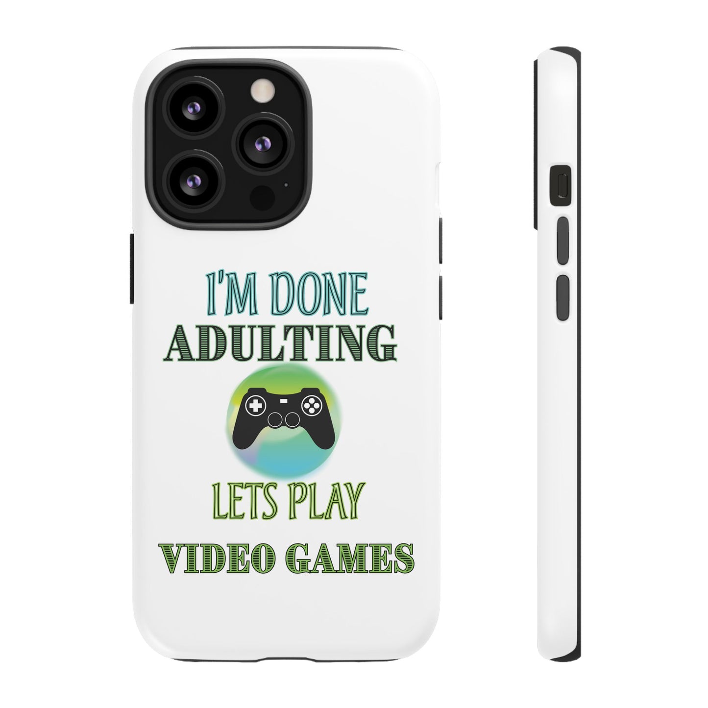 I'm Done Adulting- iPhone Tough Cases