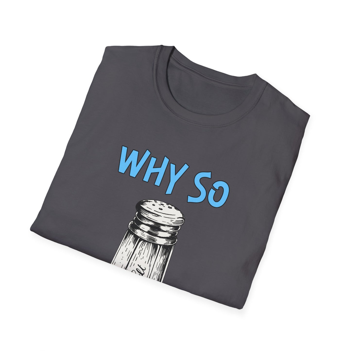 Why So Salty-  Men's Softstyle T-Shirt