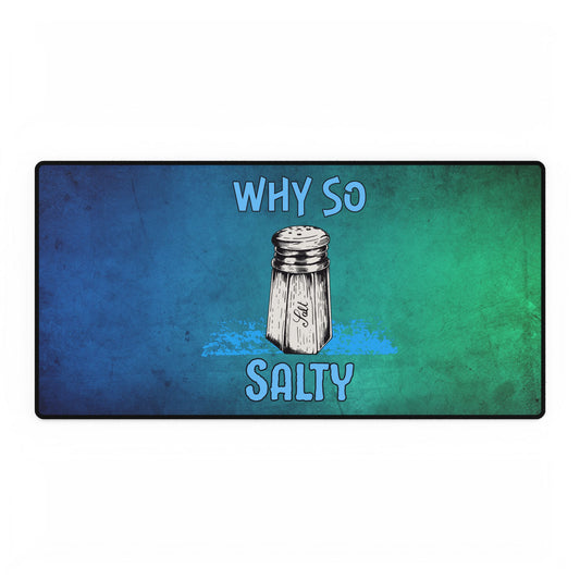 Why So Salty- Desk Mats