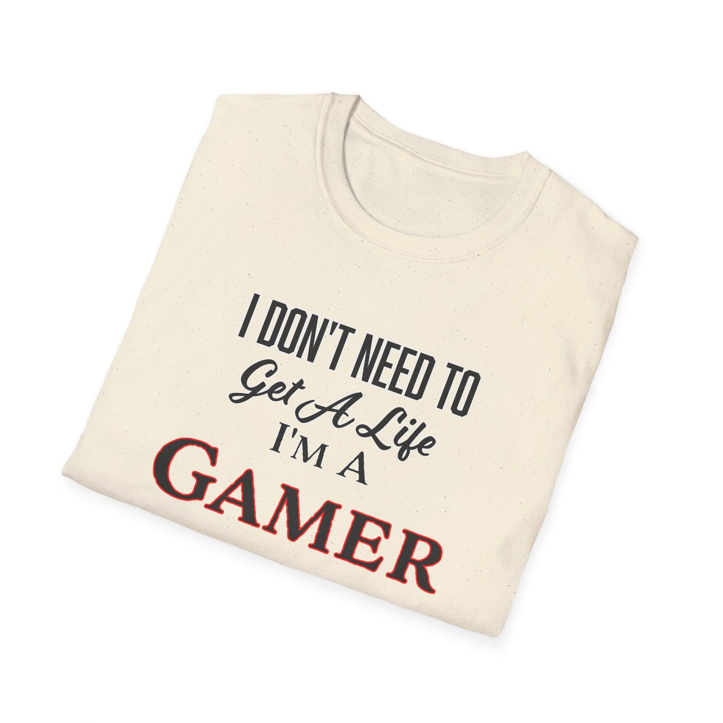 I Don't Need to Get a Life- Men's Softstyle T-Shirt