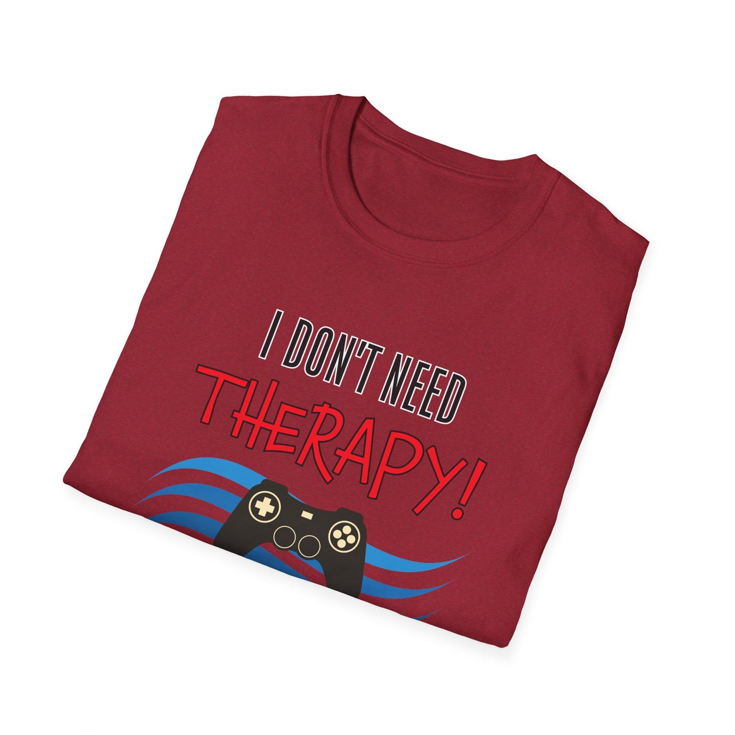 I Don't Need Therapy- Women's Softstyle T-Shirt