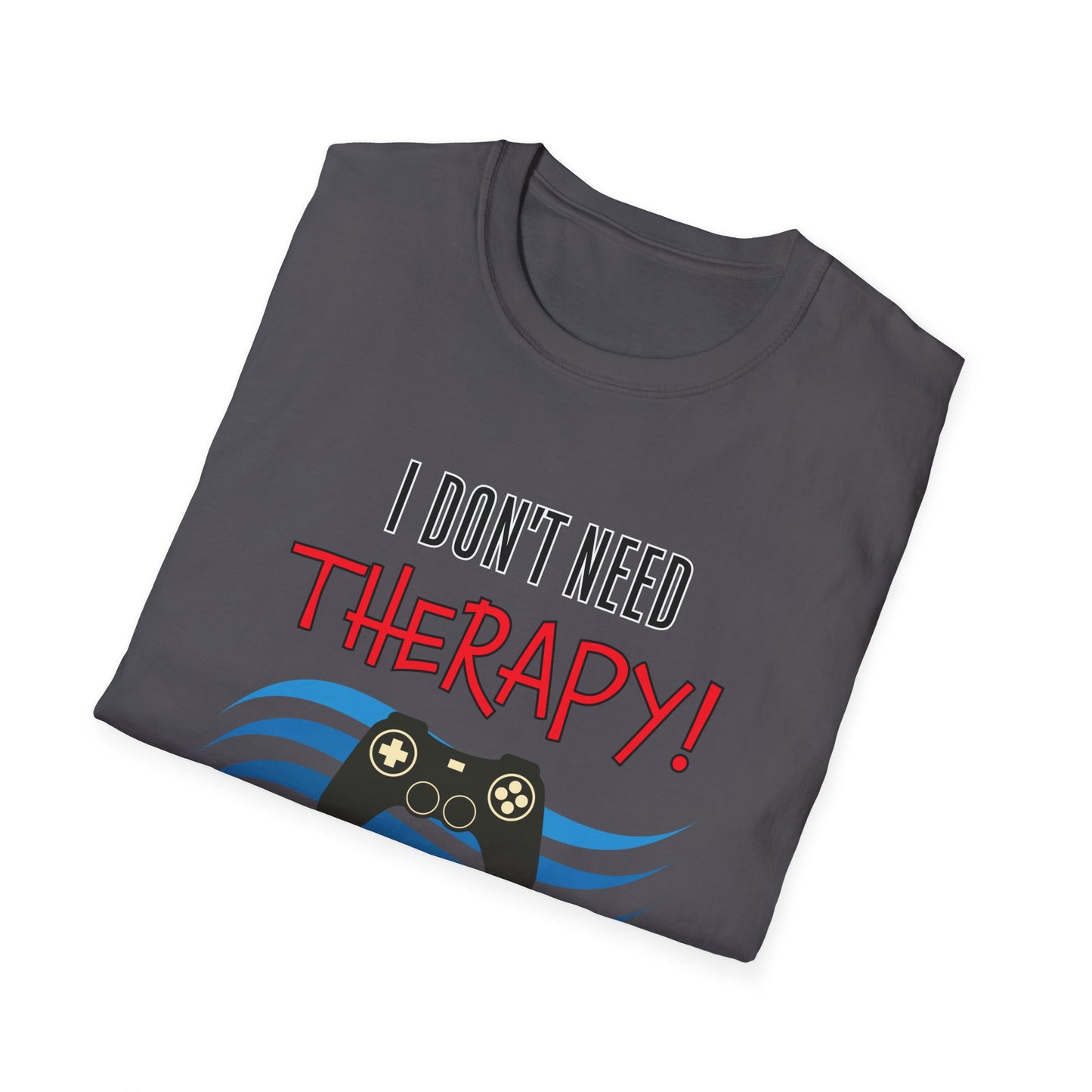 I Don't Need Therapy- Men's Softstyle T-Shirt