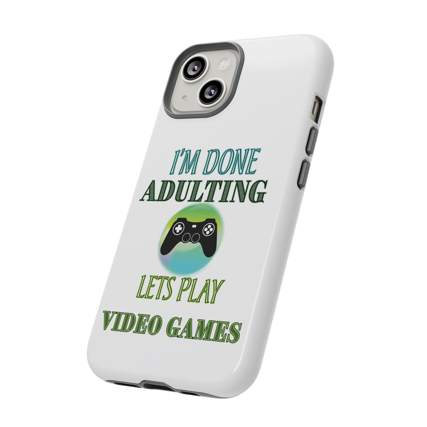 I'm Done Adulting- iPhone Tough Cases