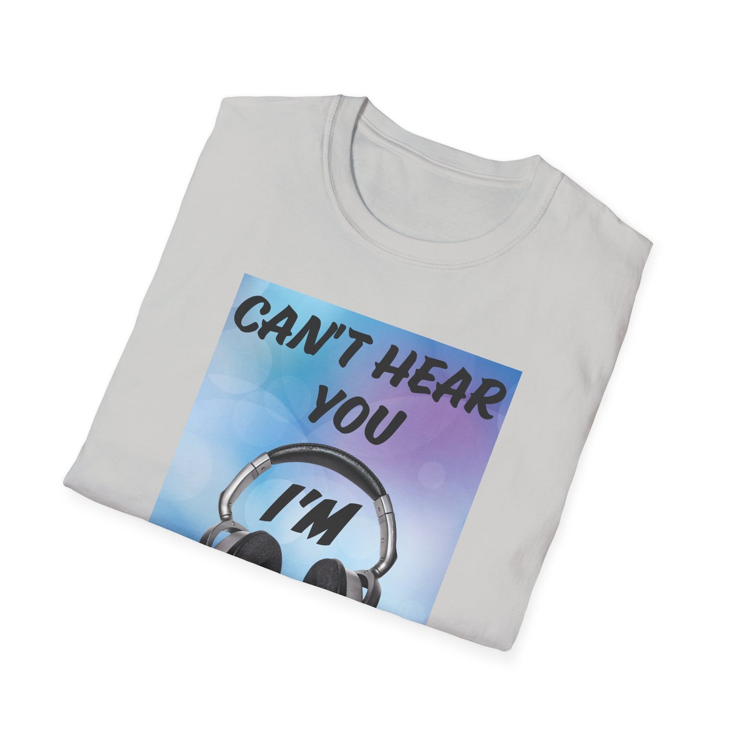 Don't Hear You- Men's Softstyle T-Shirt