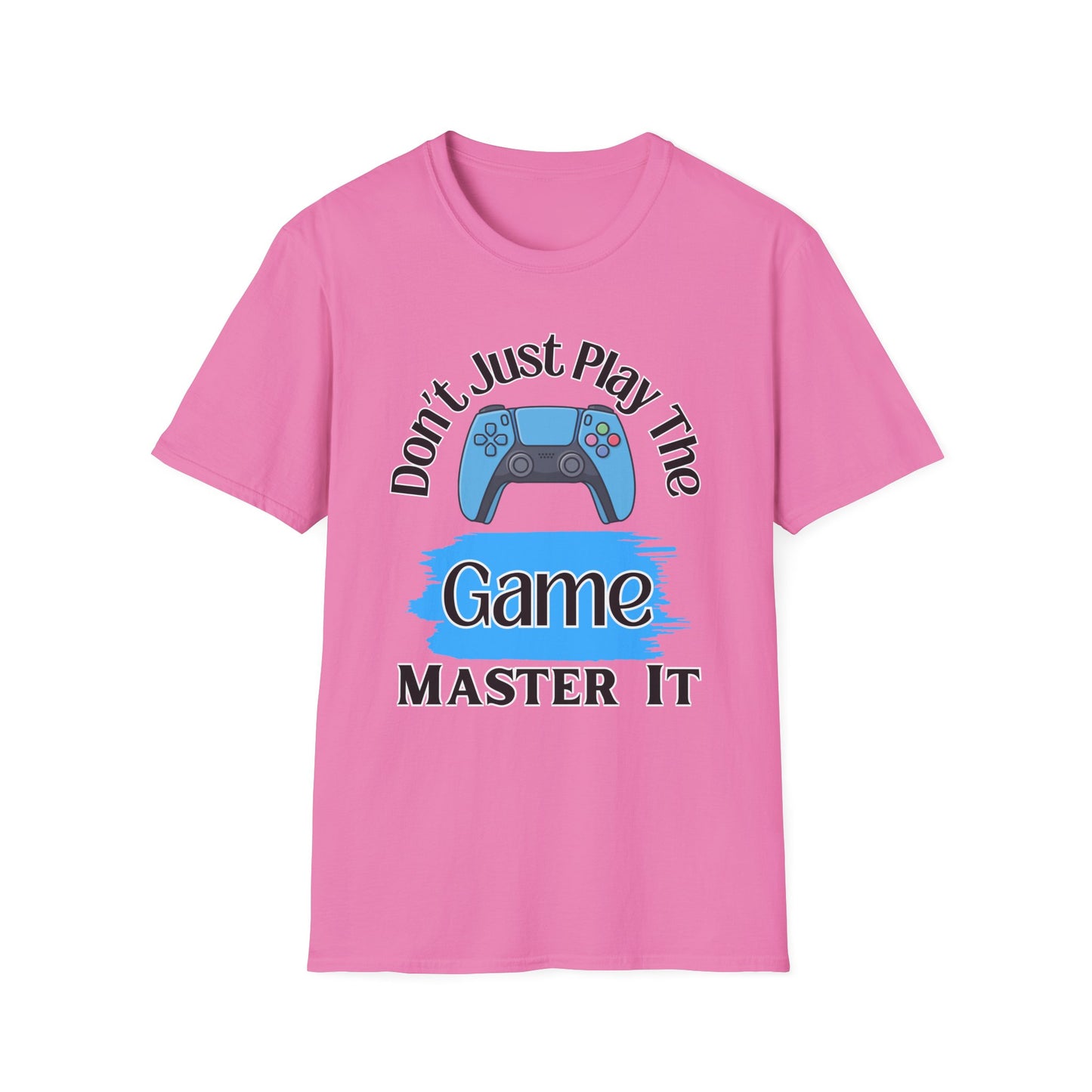 Don't Just Play The Game- Women's Softstyle T-Shirt