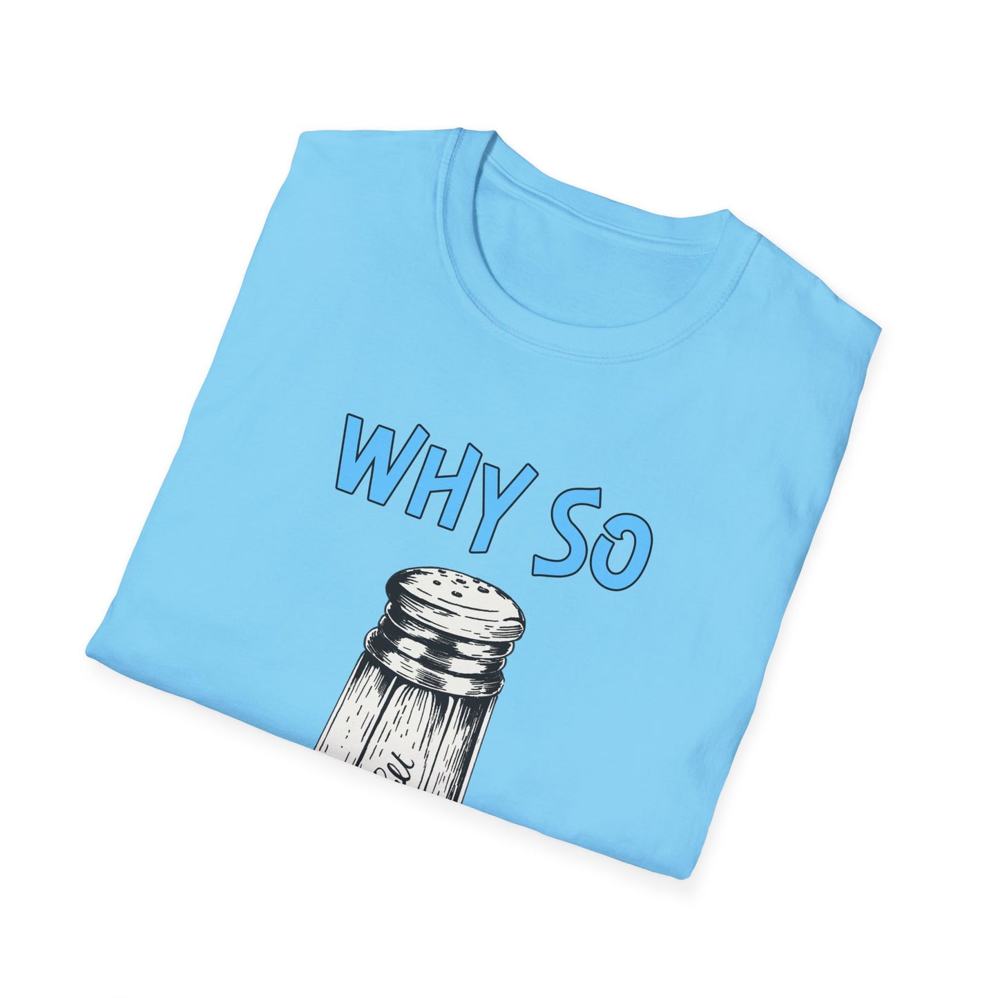 Why So Salty- Women's Softstyle T-Shirt