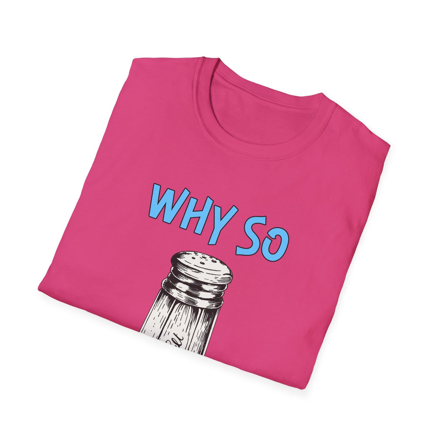 Why So Salty- Women's Softstyle T-Shirt