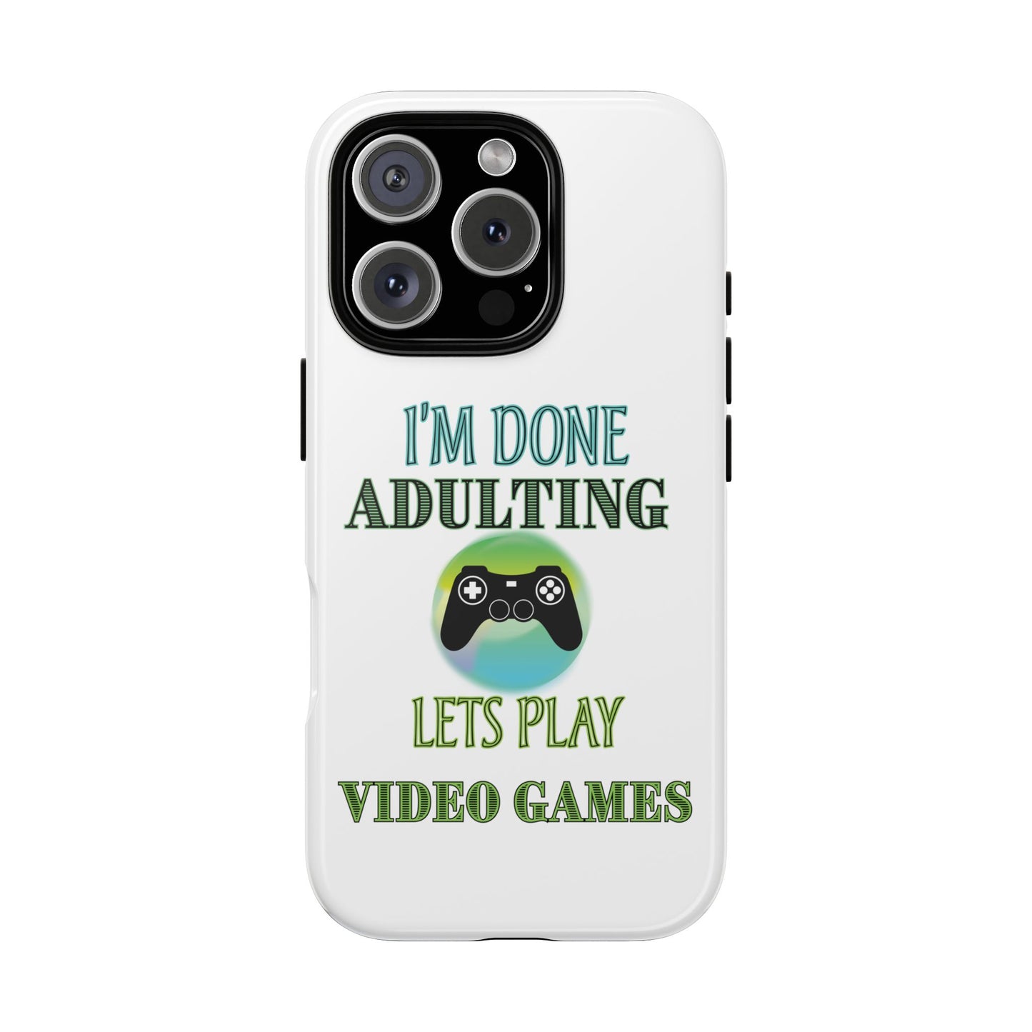 I'm Done Adulting- iPhone Tough Cases